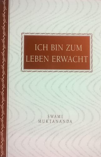 Ich bin zum Leben erwacht: Geheimnisse der inneren Reise