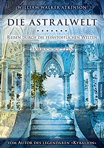 Die Astralwelt - Reisen durch die feinstofflichen Welten: Hörbuch auf 2 CDs: Ungekürzte Ausgabe. Lesung