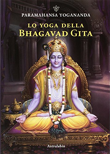Lo yoga della Bhagavad Gita (Paramahansa Yogananda) von Astrolabio Ubaldini