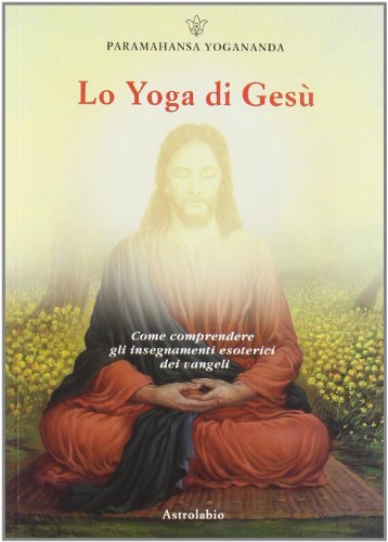 Lo yoga di Gesù (Paramahansa Yogananda)
