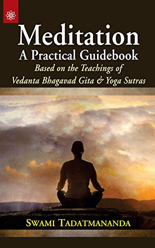 Meditation a Practical Guidebook:: Based on the Teachings of Vedanta Bhagavad Gita and Yoga Sutras