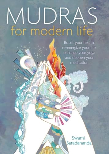 Mudras for Modern Life: Boost your health, re-energize your life, enhance your yoga and deepen your meditation Mudras for Modern Life: Boost your health, re-energize your life, enhance your yoga and deepen your meditation