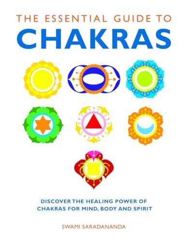 The Essential Guide to Chakras: Discover the Healing Power of Chakras for Mind, Body and Spirit (Essential Guides)