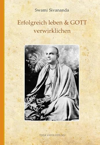 Erfolgreich leben & GOTT verwirklichen von Yoga Vidya