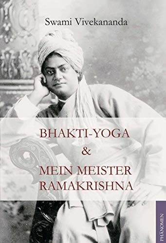 Bhakti-Yoga & Mein Meister Ramakrishna: (Sammelband) von Phänomen Verlag