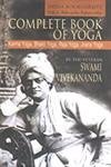 Complete Book of Yoga: Karma Yoga, Bhakti Yoga, Raja Yoga, Jnana Yoga.