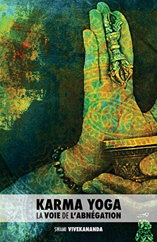 Karma Yoga : La Voie de l’Abnégation von CREATESPACE