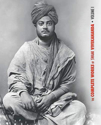 The Complete Works of Swami Vivekananda, Volume 1: Addresses at The Parliament of Religions, Karma-Yoga, Raja-Yoga, Lectures and Discourses