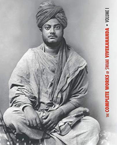 The Complete Works of Swami Vivekananda, Volume 1: Addresses at The Parliament of Religions, Karma-Yoga, Raja-Yoga, Lectures and Discourses The Complete Works of Swami Vivekananda, Volume 1: Addresses at The Parliament of Religions, Karma-Yoga, Raja-Yoga, Lectures and Discourses