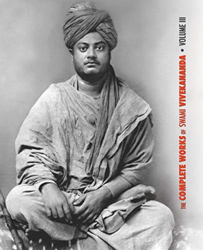 The Complete Works of Swami Vivekananda, Volume 3: Lectures and Discourses, Bhakti-Yoga, Para-Bhakti or Supreme Devotion, Lectures from Colombo to ... in American Newspapers, Buddhistic India