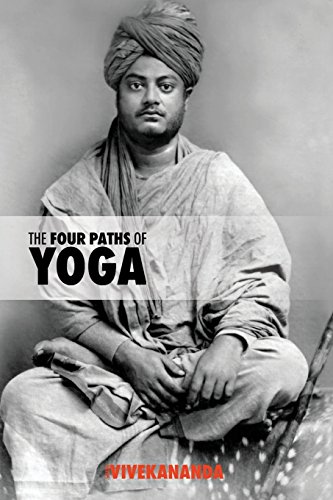 The Four Paths of Yoga: Jnana Yoga, Raja Yoga, Karma Yoga, Bhakti Yoga