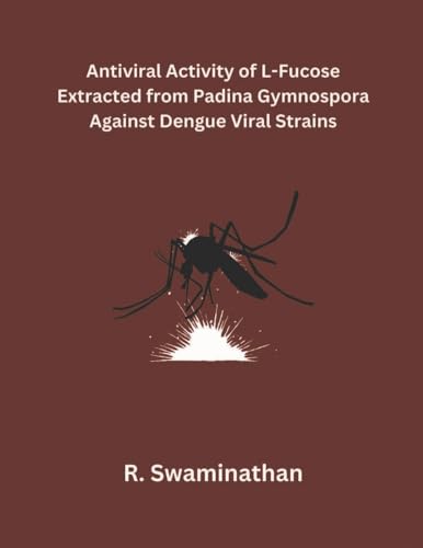 Antiviral Activity of L-Fucose Extracted from Padina Gymnospora Against Dengue Viral Strains von Mohd Abdul Hafi