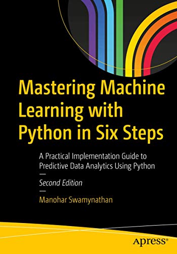 Mastering Machine Learning with Python in Six Steps: A Practical Implementation Guide to Predictive Data Analytics Using Python von Apress
