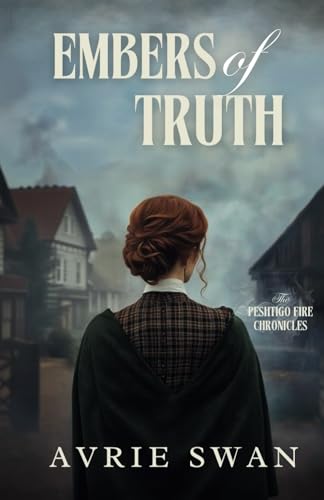 Embers of Truth (The Peshtigo Fire Chronicles, Band 1) von Wild Heart Books