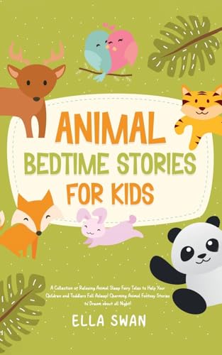 Animal Bedtime Stories For Kids: A Collection of Relaxing Animal Sleep Fairy Tales to Help Your Children and Toddlers Fall Asleep! Charming Animal ... (Fantasy Bedtime Stories for Kids, Band 5) von Andaron Publishing