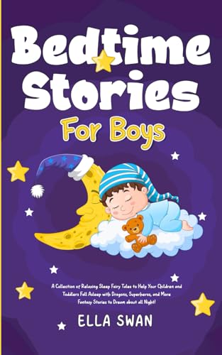 Bedtime Stories For Boys: A Collection of Relaxing Sleep Fairy Tales to Help Your Children and Toddlers Fall Asleep with Dragons, Superheros, and More ... (Fantasy Bedtime Stories for Kids, Band 3) von Independently published