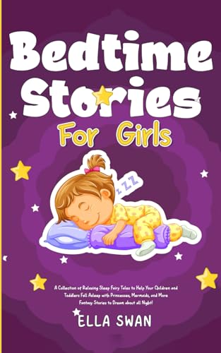 Bedtime Stories For Girls: Relaxing Sleep Fairy Tales to Help Your Children and Toddlers Fall Asleep with Princesses, Mermaids, and More Fantasies to ... (Fantasy Bedtime Stories for Kids, Band 9) von Independently published