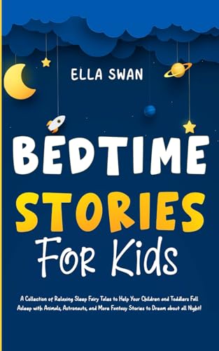 Bedtime Stories For Kids: A Collection of Relaxing Sleep Fairy Tales to Help Your Children and Toddlers Fall Asleep with Animals, Astronauts, and More ... (Fantasy Bedtime Stories for Kids, Band 6) von Independently published