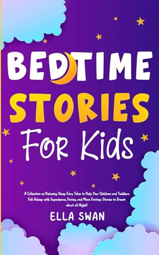 Bedtime Stories For Kids: Relaxing Sleep Fairy Tales to Help Your Children and Toddlers Fall Asleep with Superheros, Fairies, and More Fantasy Stories ... (Fantasy Bedtime Stories for Kids, Band 12) von Independently published