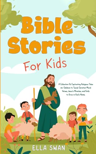Bible Stories For Kids: A Collection Of Captivating Religious Tales for Children to Teach Christian Moral Values, Jesus's Miracles, and Faith to Grow ... (Fantasy Bedtime Stories for Kids, Band 13) von Independently published