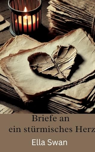 Briefe an ein stürmisches Herz: Für jene, die sich selbst verloren haben Briefe an ein stürmisches Herz: Für jene, die sich selbst verloren haben von Pixelzauber