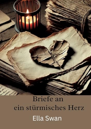 Briefe an ein stürmisches Herz: Für jene, die sich selbst verloren haben Briefe an ein stürmisches Herz: Für jene, die sich selbst verloren haben von Pixelzauber