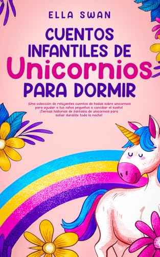 Cuentos Infantiles De Unicornios Para Dormir: ¡Una colección de relajantes cuentos de hadas sobre unicornios para ayudar a tus niños pequeños a ... unicornios para soñar durante toda la noche! Cuentos Infantiles De Unicornios Para Dormir: ¡Una colección de relajantes cuentos de hadas sobre unicornios para ayudar a tus niños pequeños a ... unicornios para soñar durante toda la noche! von Independently published