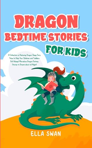 Dragon Bedtime Stories For Kids: A Collection of Relaxing Dragon Sleep Fairy Tales to Help Your Children and Toddlers Fall Asleep! Marvelous Dragon ... (Fantasy Bedtime Stories for Kids, Band 1) von Independently published