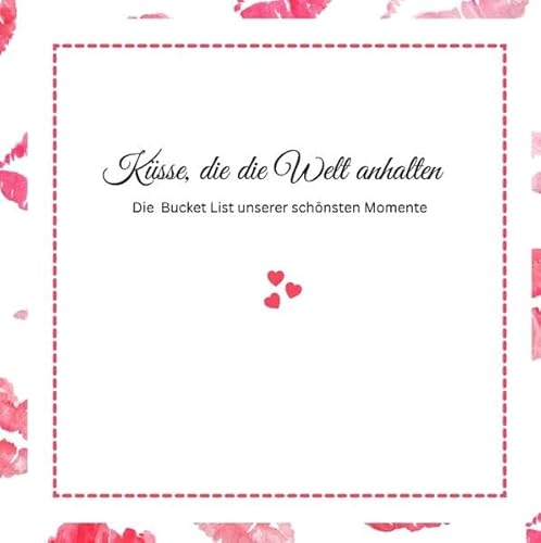 Küsse, die die Welt anhalten -Die Bucket List unserer schönsten Momente: Pink Edition Küsse, die die Welt anhalten -Die Bucket List unserer schönsten Momente: Pink Edition von Pixelzauber