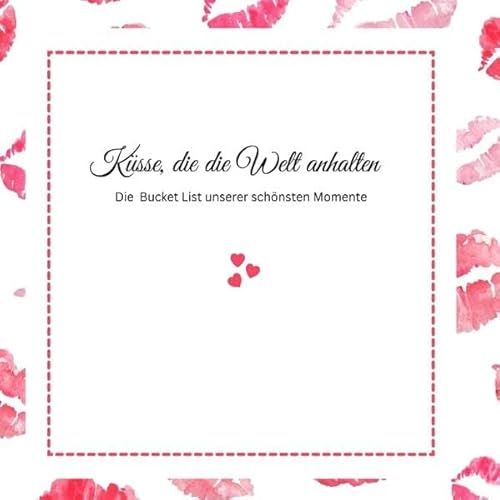 Küsse, die die Welt anhalten -Die Bucket List unserer schönsten Momente: Pink Edition Küsse, die die Welt anhalten -Die Bucket List unserer schönsten Momente: Pink Edition von Pixelzauber