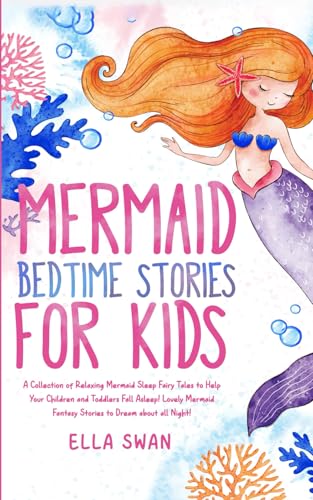 Mermaid Bedtime Stories For Kids: Relaxing Sleep Fairy Tales to Help Your Children and Toddlers Fall Asleep! Lovely Fantasy Stories to Dream about all Night! (Fantasy Bedtime Stories for Kids, Band 8) von Independently published