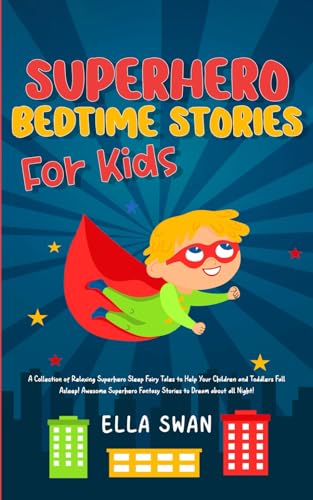 Superhero Bedtime Stories For Kids: A Collection of Relaxing Superhero Sleep Fairy Tales to Help Your Children and Toddlers Fall Asleep! Awesome ... (Fantasy Bedtime Stories for Kids, Band 2) von Independently published