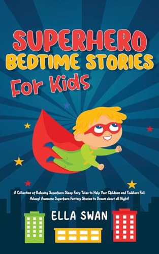 Superhero Bedtime Stories For Kids: A Collection of Relaxing Superhero Sleep Fairy Tales to Help Your Children and Toddlers Fall Asleep! Awesome ... (Fantasy Bedtime Stories for Kids, Band 4) von Andaron Publishing
