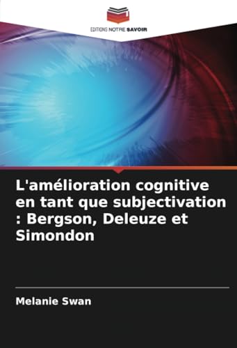 L'amélioration cognitive en tant que subjectivation : Bergson, Deleuze et Simondon von Editions Notre Savoir