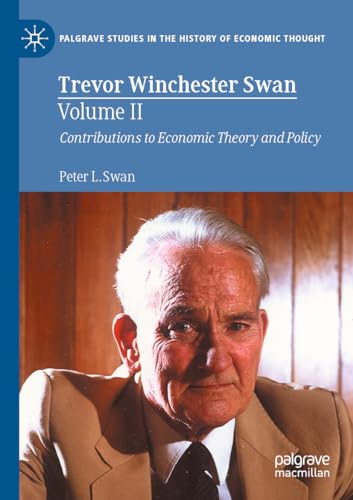 Trevor Winchester Swan, Volume II: Contributions to Economic Theory and Policy (Palgrave Studies in the History of Economic Thought) von Palgrave Macmillan