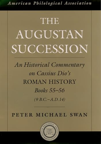 The Augustan Succession: An Historical Commentary on Cassius Dio's Roman History Books 55-56 (9 B.C.-A.D. 14) (American Classical Studies) von Oxford University Press, USA