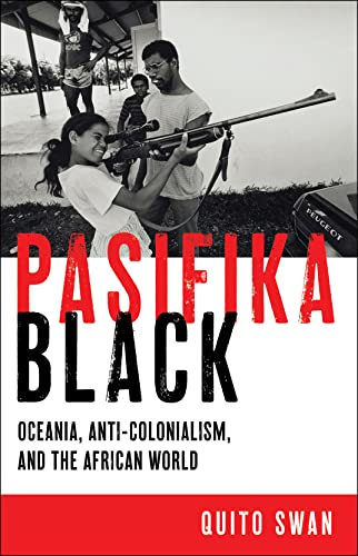 Pasifika Black: Oceania, Anti-Colonialism, and the African World (Black Power)