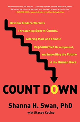 Count Down: How Our Modern World Is Threatening Sperm Counts, Altering Male and Female Reproductive Development, and Imperiling the Future of the Human Race