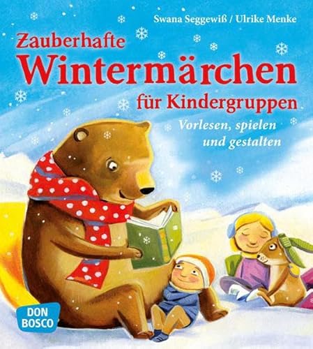 Zauberhafte Wintermärchen für Kindergruppen. Vorlesen, spielen und gestalten von Don Bosco