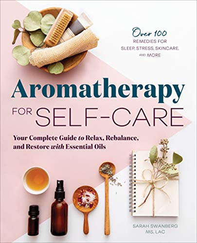 Aromatherapy for Self-Care: Your Complete Guide to Relax, Rebalance, and Restore with Essential Oils von Rockridge Press