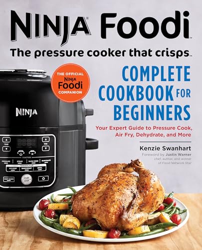 The Official Ninja Foodi: The Pressure Cooker that Crisps: Complete Cookbook for Beginners: Your Expert Guide to Pressure Cook, Air Fry, Dehydrate, and More (Ninja Foodi Companion)