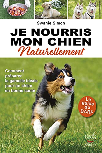 Je nourris mon chien naturellement - le guide du barf von THIERRY SOUCCAR