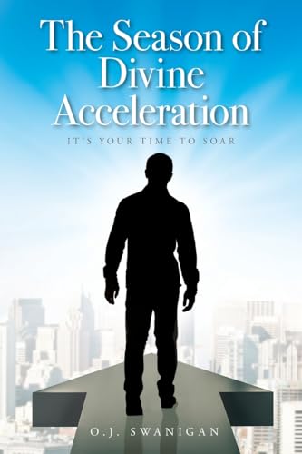 The Season of Divine Acceleration: It's Your Time to Soar von Palmetto Publishing