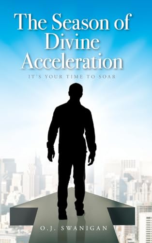 The Season of Divine Acceleration: It's Your Time to Soar von Palmetto Publishing