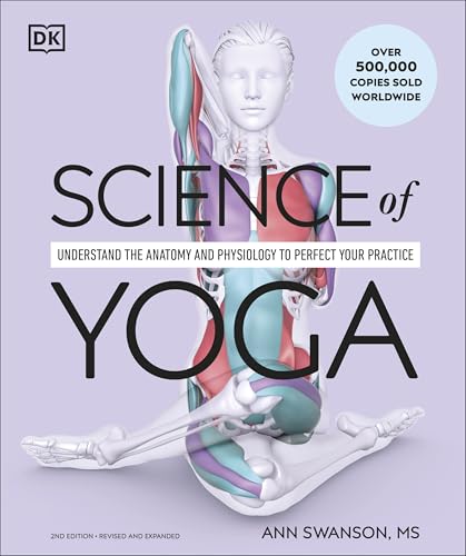 Science of Yoga: Understand the Anatomy and Physiology to Perfect Your Practice (DK Science of) von DK