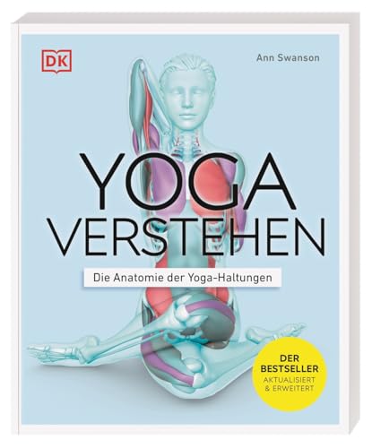 Yoga verstehen - Die Anatomie der Yoga-Haltungen: Einzigartige Grafiken zu über 30 Yoga-Übungen verdeutlichen die Wirkung auf Körper und Geist (Die Anatomie verstehen) von Dorling Kindersley Verlag