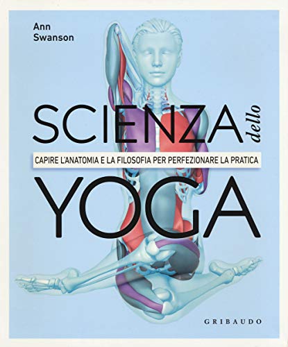 Scienza dello yoga. Capire l'anatomia e la filosofia per perfezionare la pratica (Hobby)