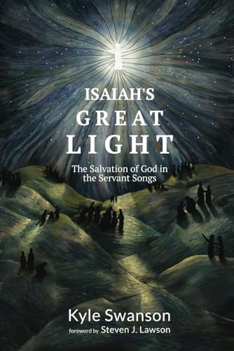 Isaiah's Great Light: The Salvation of God in the Servant Songs von Kress Biblical Resources