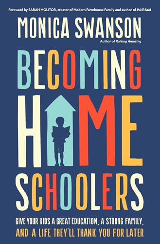 Becoming Homeschoolers: Give Your Kids a Great Education, a Strong Family, and a Life They'll Thank You for Later von Zondervan