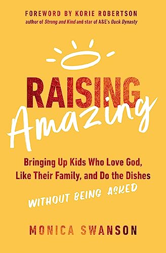 Raising Amazing: Bringing Up Kids Who Love God, Like Their Family, and Do the Dishes without Being Asked von Zondervan
